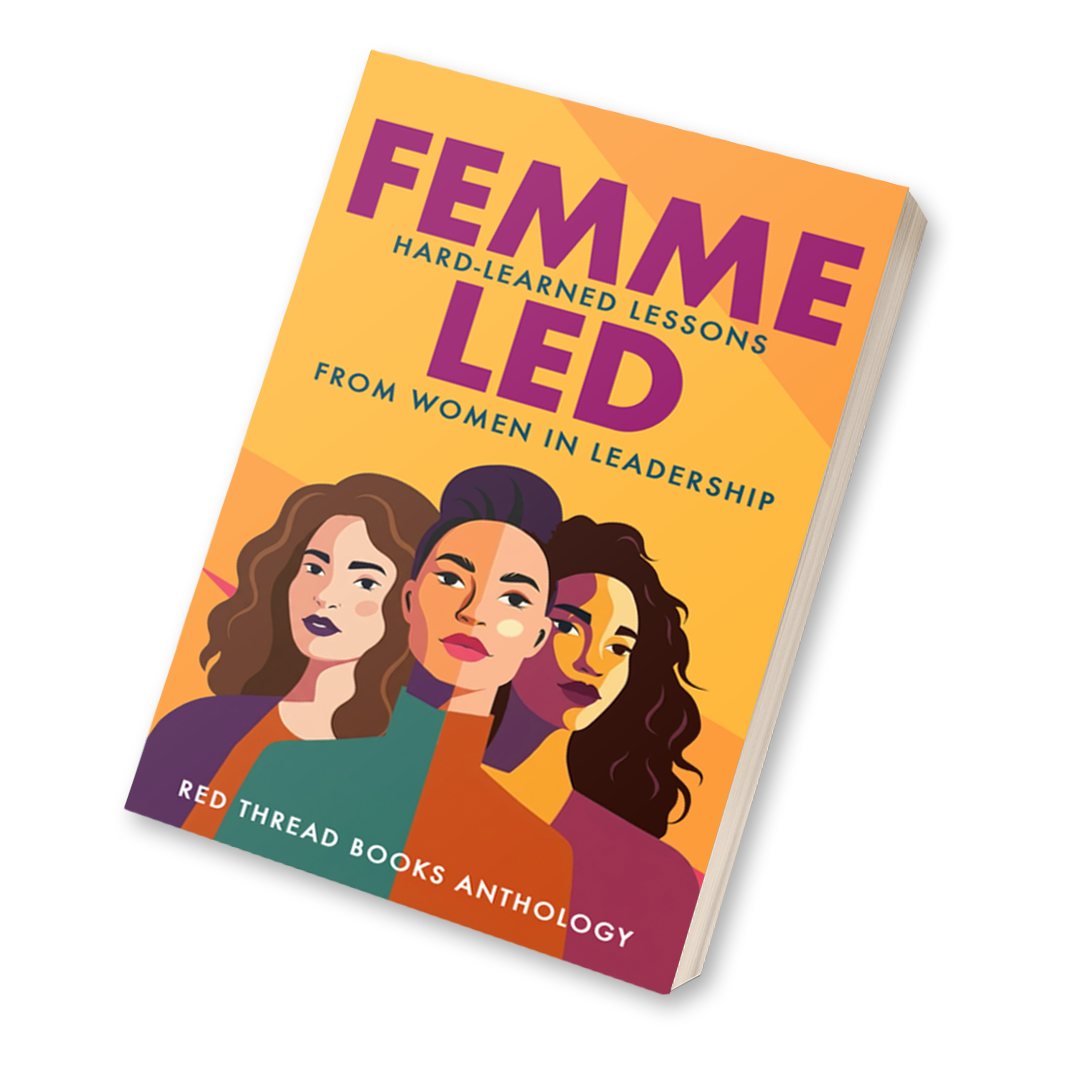 Femme Led: Hard Learned Lessons from Women in Leadership - Softcover